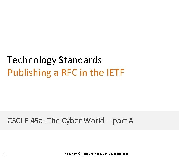 Technology Standards Publishing a RFC in the IETF CSCI E 45 a: The Cyber