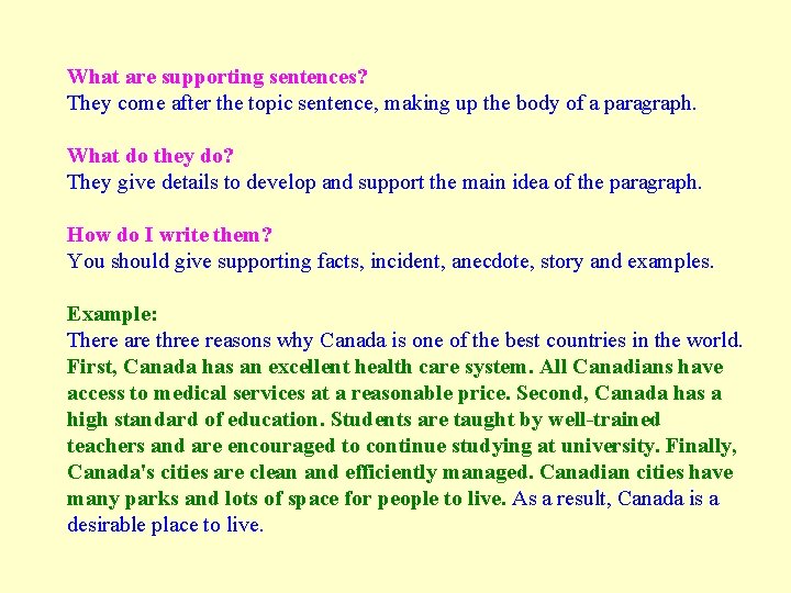 What are supporting sentences? They come after the topic sentence, making up the body What are supporting sentences? They come after the topic sentence, making up the body