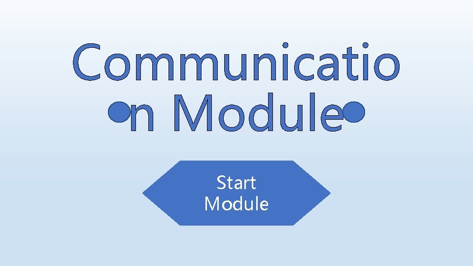 Communicatio n Module Start Module 