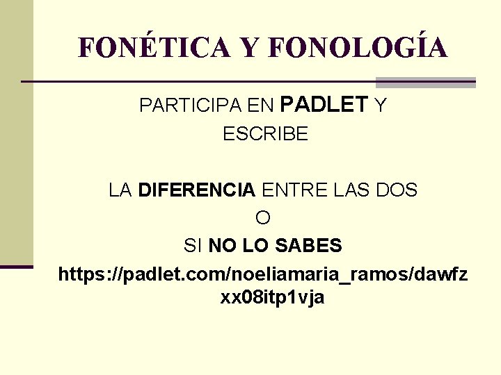 FONÉTICA Y FONOLOGÍA PARTICIPA EN PADLET Y ESCRIBE LA DIFERENCIA ENTRE LAS DOS O