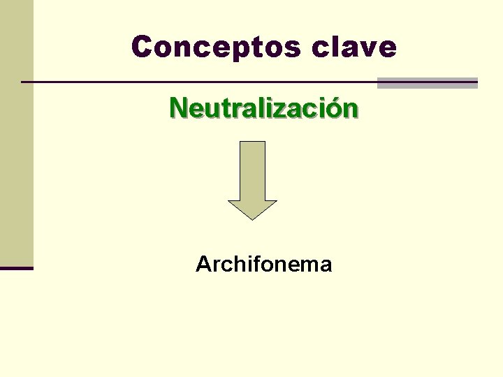 Conceptos clave Neutralización Archifonema 