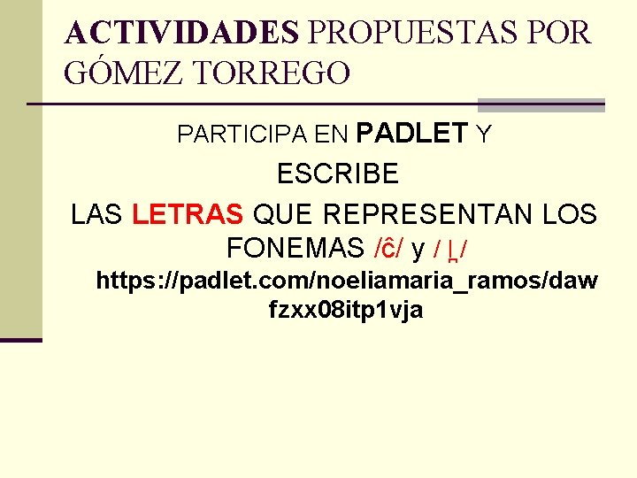 ACTIVIDADES PROPUESTAS POR GÓMEZ TORREGO PARTICIPA EN PADLET Y ESCRIBE LAS LETRAS QUE REPRESENTAN