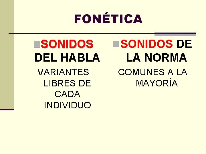 FONÉTICA n. SONIDOS DEL HABLA VARIANTES LIBRES DE CADA INDIVIDUO n. SONIDOS DE LA