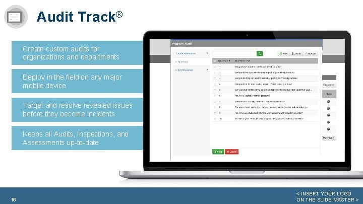 Audit Track® Create custom audits for organizations and departments Deploy in the field on