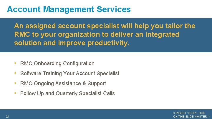 Account Management Services An assigned account specialist will help you tailor the RMC to
