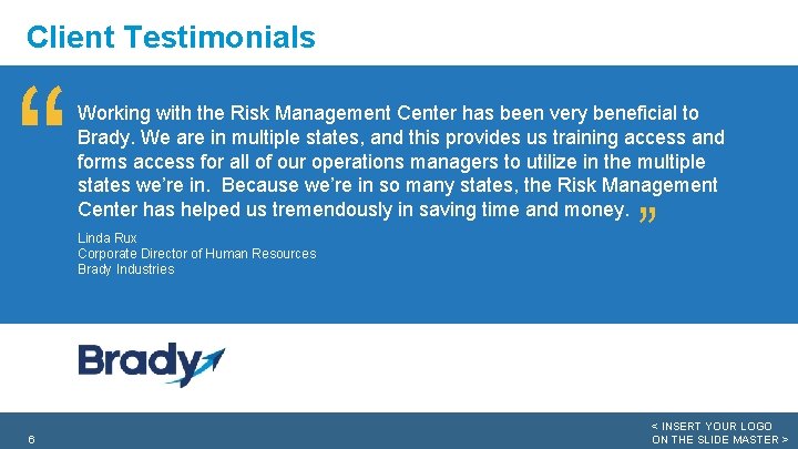 Client Testimonials “ 6 Working with the Risk Management Center has been very beneficial