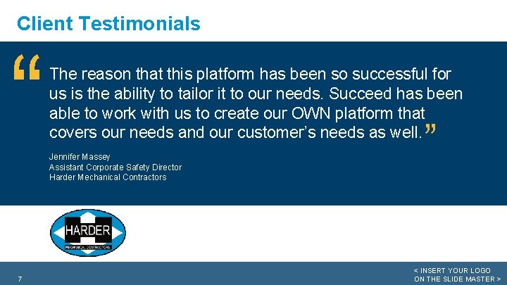 Client Testimonials “ 7 The reason that this platform has been so successful for