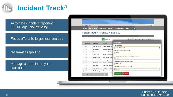 Incident Track® Automates incident reporting, OSHA logs, and trending Focus efforts to target loss