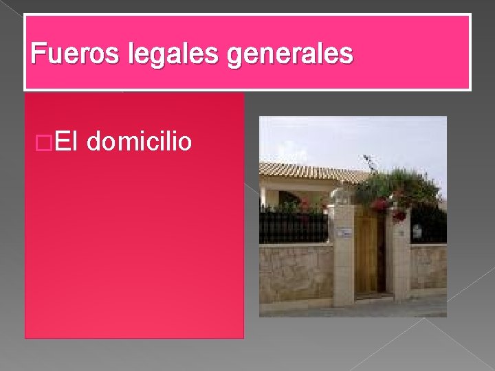 Fueros legales generales �El domicilio 