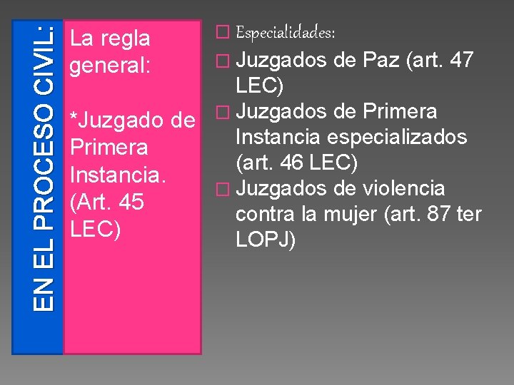 EN EL PROCESO CIVIL: La regla general: � Especialidades: � Juzgados de Paz (art.