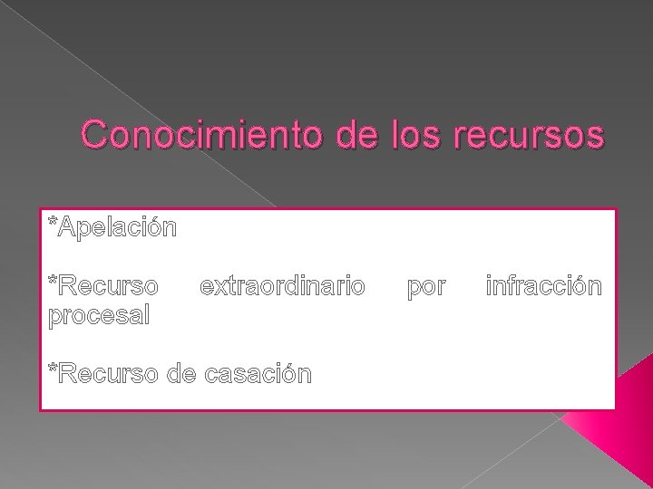 Conocimiento de los recursos *Apelación *Recurso procesal extraordinario *Recurso de casación por infracción 