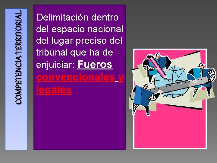 COMPETENCIA TERRITORIAL Delimitación dentro del espacio nacional del lugar preciso del tribunal que ha