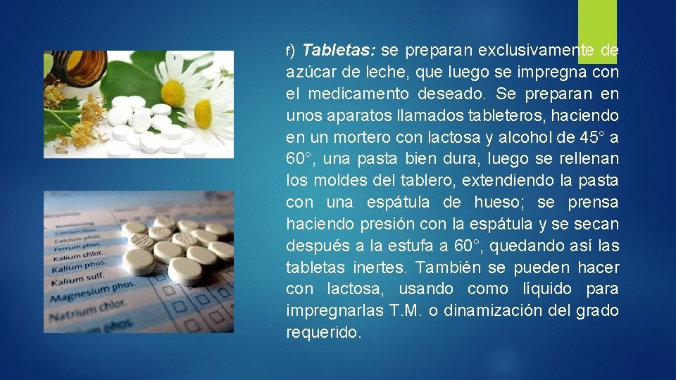 f) Tabletas: se preparan exclusivamente de azúcar de leche, que luego se impregna con