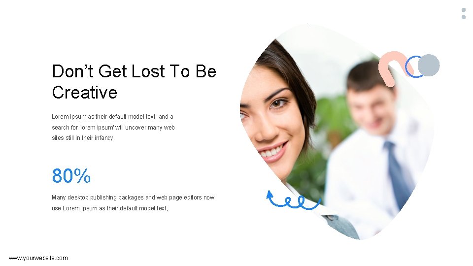 Don’t Get Lost To Be Creative Lorem Ipsum as their default model text, and