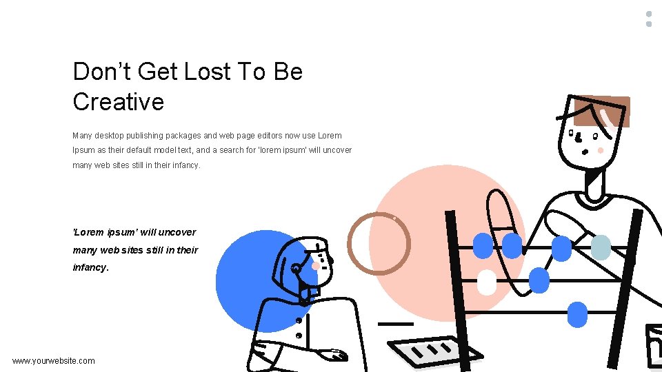 Don’t Get Lost To Be Creative Many desktop publishing packages and web page editors