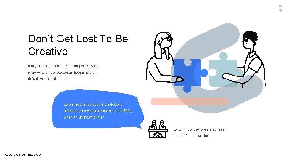 Don’t Get Lost To Be Creative Many desktop publishing packages and web page editors