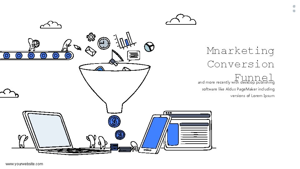 Mnarketing Conversion Funnel and more recently with desktop publishing software like Aldus Page. Maker