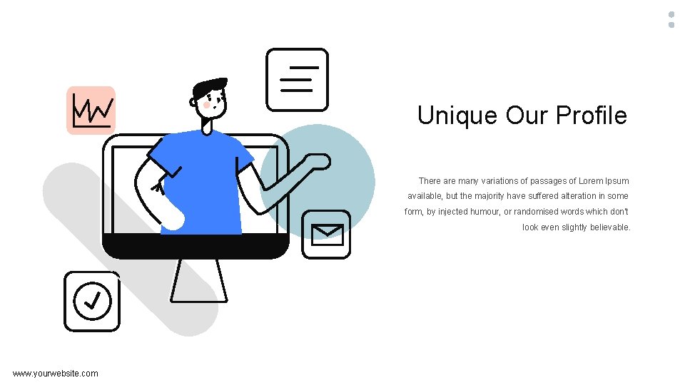 Unique Our Profile There are many variations of passages of Lorem Ipsum available, but