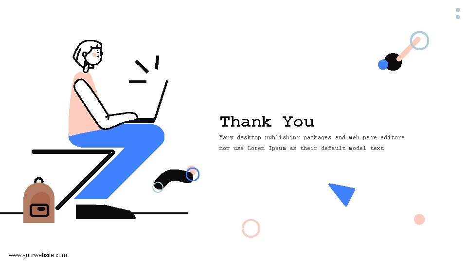 Thank You Many desktop publishing packages and web page editors now use Lorem Ipsum