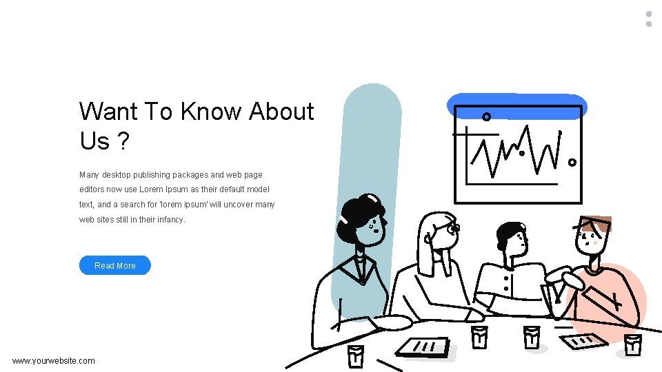 Want To Know About Us ? Many desktop publishing packages and web page editors