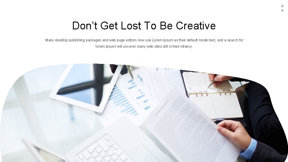 Don’t Get Lost To Be Creative Many desktop publishing packages and web page editors
