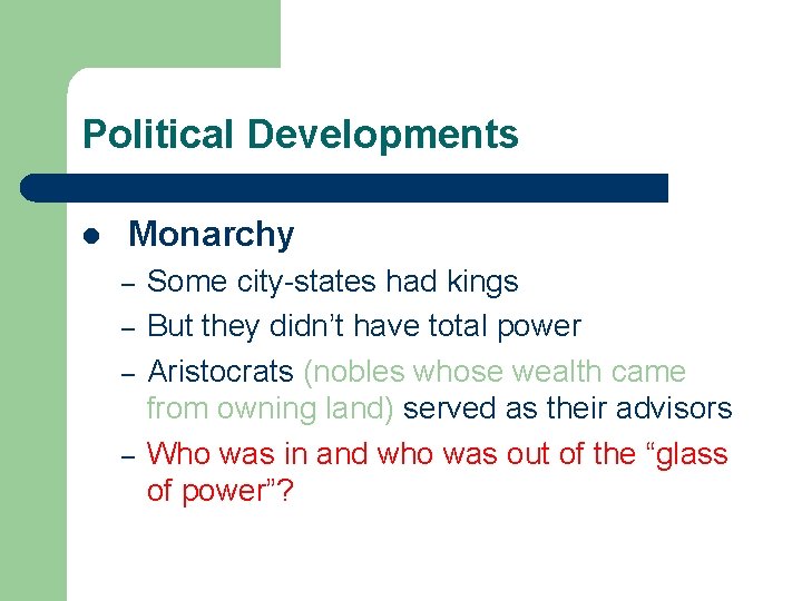 Political Developments l Monarchy – – Some city-states had kings But they didn’t have