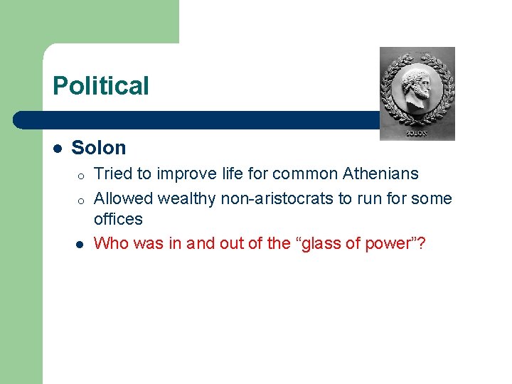 Political l Solon o o l Tried to improve life for common Athenians Allowed