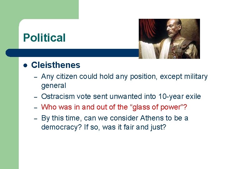 Political l Cleisthenes – – Any citizen could hold any position, except military general