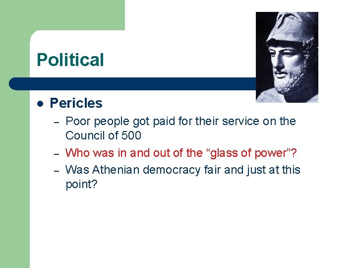 Political l Pericles – – – Poor people got paid for their service on