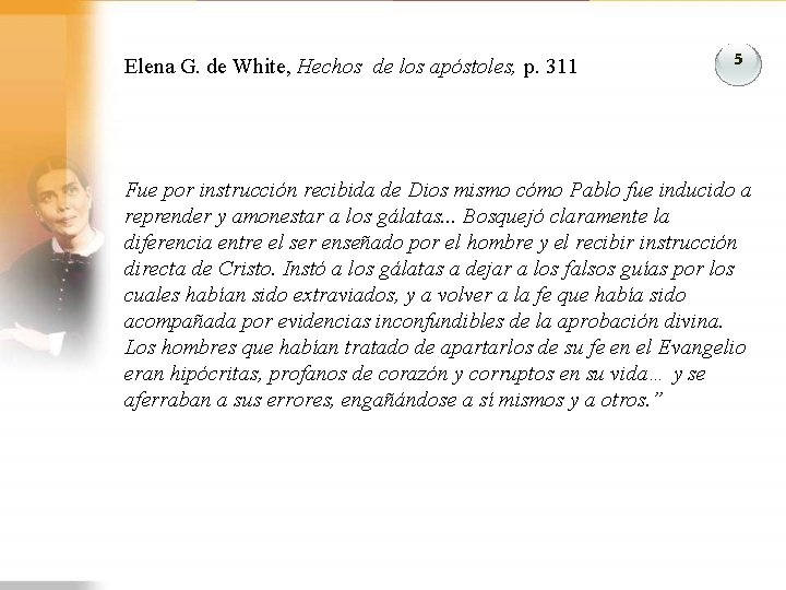 Elena G. de White, Hechos de los apóstoles, p. 311 5 Fue por instrucción