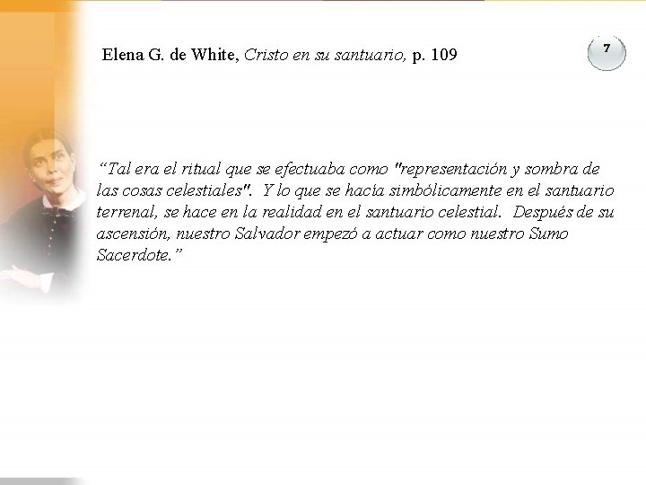 Elena G. de White, Cristo en su santuario, p. 109 7 “Tal era el