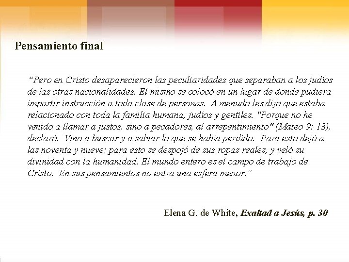 Pensamiento final “Pero en Cristo desaparecieron las peculiaridades que separaban a los judíos de