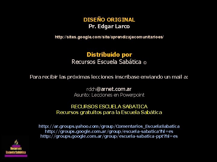 DISEÑO ORIGINAL Pr. Edgar Larco http: //sites. google. com/site/aprendizajecomunitarioes/ Distribuido por Recursos Escuela Sabática