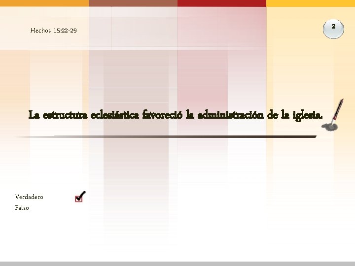 Hechos 15: 22 -29 La estructura eclesiástica favoreció la administración de la iglesia. Verdadero