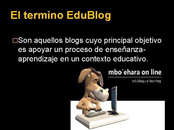 El termino Edu. Blog �Son aquellos blogs cuyo principal objetivo es apoyar un proceso