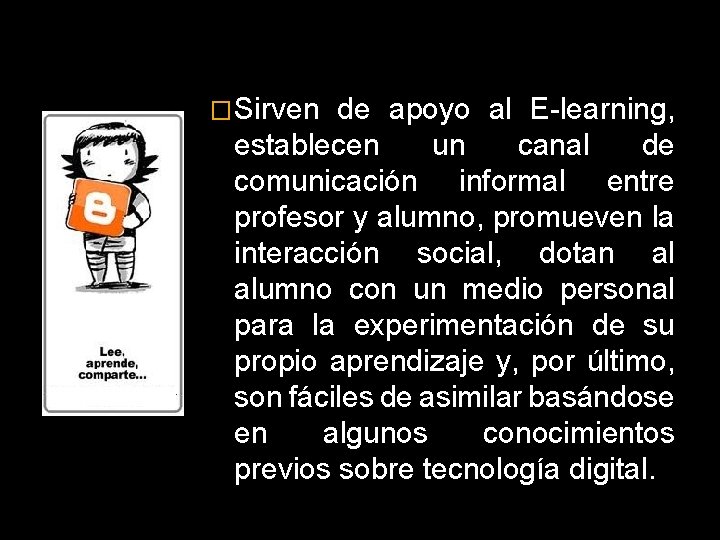 �Sirven de apoyo al E-learning, establecen un canal de comunicación informal entre profesor y