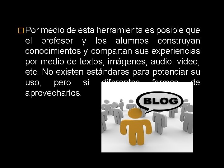 � Por medio de esta herramienta es posible que el profesor y los alumnos