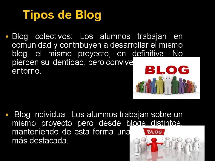 Tipos de Blog § Blog colectivos: Los alumnos trabajan en comunidad y contribuyen a