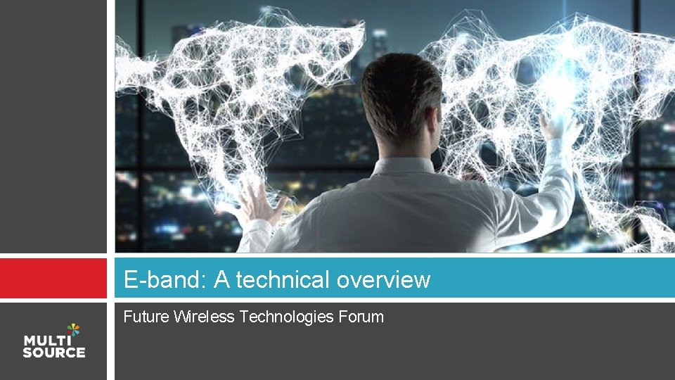 E-band: A technical overview Future Wireless Technologies Forum 
