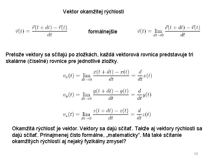 Vektor okamžitej rýchlosti formálnejšie Pretože vektory sa sčítajú po zložkách, každá vektorová rovnica predstavuje