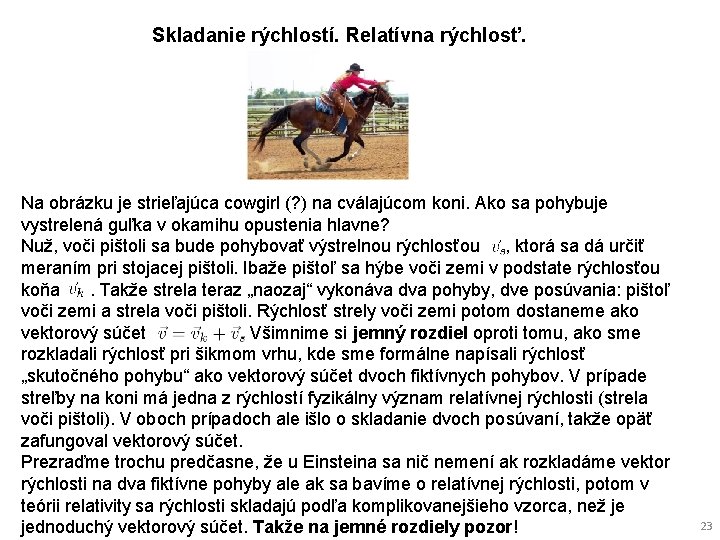 Skladanie rýchlostí. Relatívna rýchlosť. Na obrázku je strieľajúca cowgirl (? ) na cválajúcom koni.