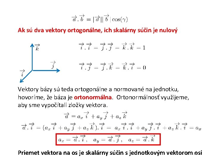 Ak sú dva vektory ortogonálne, ich skalárny súčin je nulový Vektory bázy sú teda