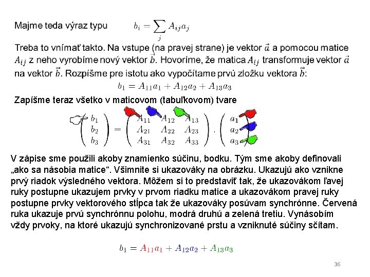 Zapíšme teraz všetko v maticovom (tabuľkovom) tvare V zápise sme použili akoby znamienko súčinu,