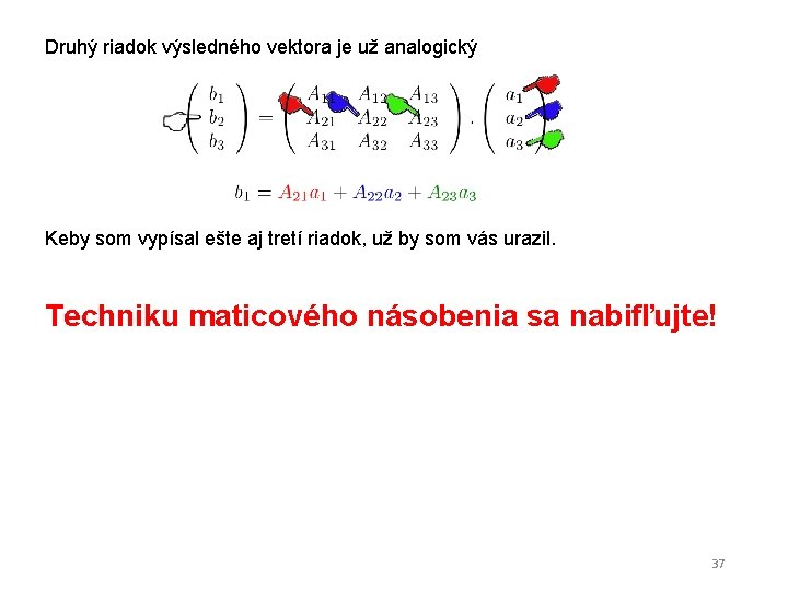 Druhý riadok výsledného vektora je už analogický Keby som vypísal ešte aj tretí riadok,