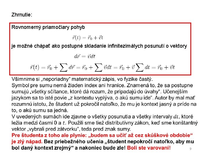 Zhrnutie: Rovnomerný priamočiary pohyb je možné chápať ako postupné skladanie infinitezimálych posunutí o vektory