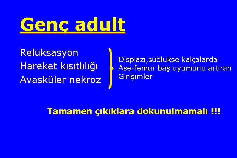 Genç adult Reluksasyon Hareket kısıtlılığı Avasküler nekroz Displazi, sublukse kalçalarda Ase-femur baş uyumunu artıran