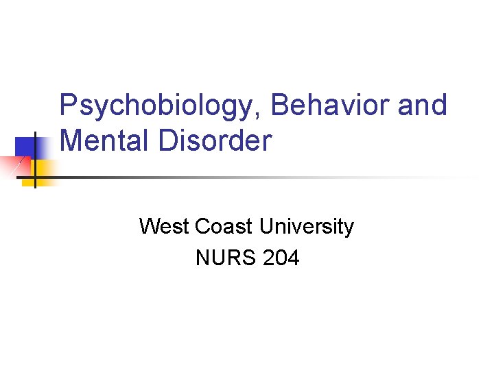 Psychobiology, Behavior and Mental Disorder West Coast University NURS 204 