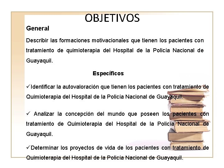 General OBJETIVOS Describir las formaciones motivacionales que tienen los pacientes con tratamiento de quimioterapia