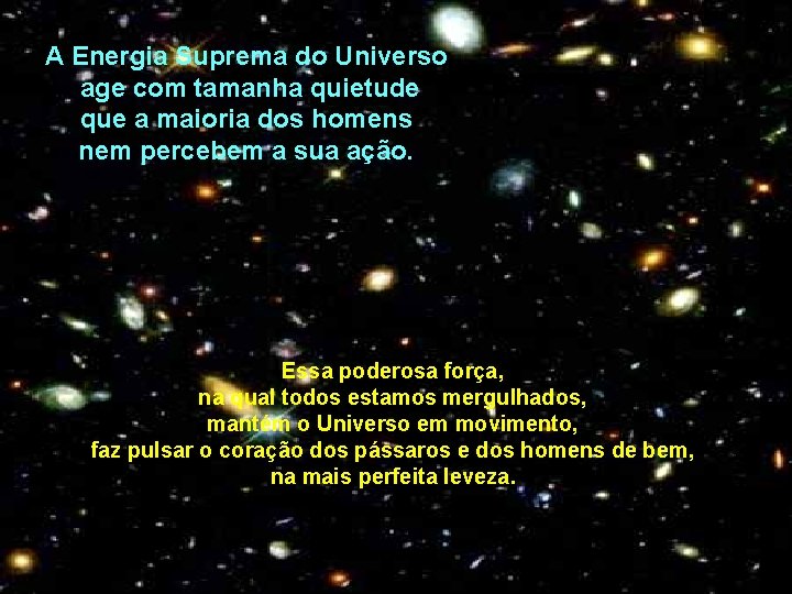 A Energia Suprema do Universo age com tamanha quietude que a maioria dos homens