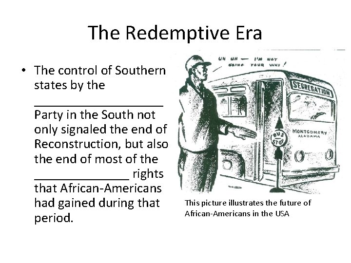 The Redemptive Era • The control of Southern states by the __________ Party in